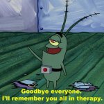 Goodbye everyone, I'll remember you all in therapy meme