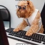 work dog | LETS DO; WORK! | image tagged in work dog | made w/ Imgflip meme maker