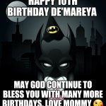 batman birthday | HAPPY 10TH BIRTHDAY DE'MAREYA; MAY GOD CONTINUE TO BLESS YOU WITH MANY MORE BIRTHDAYS. LOVE MOMMY 😘 | image tagged in batman birthday | made w/ Imgflip meme maker