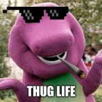 funny | THUG LIFE | image tagged in barney | made w/ Imgflip meme maker