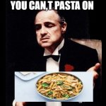 PastaFather | I HAVE AN OFFER YOU CAN,T PASTA ON | image tagged in godfather | made w/ Imgflip meme maker