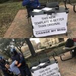 new meme template name: change my mind guy gets arrested | THIS NEW TEMPLATE IS BETTER THAN ORIGINAL; THIS NEW TEMPLATE IS BETTER THAN ORIGINAL | image tagged in new template | made w/ Imgflip meme maker