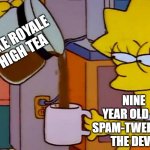 that shit | FAKE ROYALE HIGH TEA; NINE YEAR OLD ME SPAM-TWEETING THE DEVS | image tagged in roblox | made w/ Imgflip meme maker