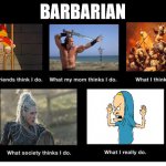 barbarian | BARBARIAN | image tagged in what i really do | made w/ Imgflip meme maker