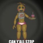 Pls just stop | CAN Y’ALL STOP SEXUALISING ME | image tagged in chica from fnaf 2 | made w/ Imgflip meme maker