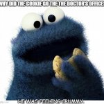 Daily Bad Dad Joke June 25 2021 | WHY DID THE COOKIE GO THE THE DOCTOR'S OFFICE? HE WAS FEELING CRUMMY. | image tagged in cookie monster love story | made w/ Imgflip meme maker