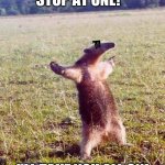 Fight me anteater | I'LL NEVER STOP AT ONE! I'LL TAKE YOU ALL ON! | image tagged in fight me anteater | made w/ Imgflip meme maker