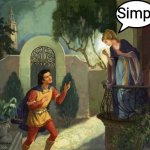 Think about it | Simp! | image tagged in romeo and juliet balcony scene,simp,squirrels in my pants,s to the i to the m to the p,romeo and juliet,shakespeare | made w/ Imgflip meme maker