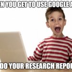 google apps | WHEN YOU GET TO USE GOOGLE APPS; TO DO YOUR RESEARCH REPORTS | image tagged in excited kid computer | made w/ Imgflip meme maker