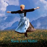 Maria Sound of Music | Slavic Lives Matter | image tagged in maria sound of music,slavic lives matter | made w/ Imgflip meme maker