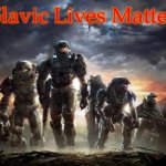 Halo Reach | Slavic Lives Matter | image tagged in halo reach,slavic lives matter | made w/ Imgflip meme maker
