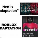 Why | Netflix "adaptation"; ROBLOX ADAPTATION | image tagged in netflix adaptation,roblox meme,why,omg,certified bruh moment | made w/ Imgflip meme maker