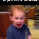 Kid Screaming | Me: Wakes up from my nap
Everyone else at the funeral: | image tagged in kid screaming,meme,oh wow are you actually reading these tags,tag | made w/ Imgflip meme maker