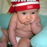 bored baby | WHEN SOMEONE SAYS UR MOM; BRUHH | image tagged in bored baby | made w/ Imgflip meme maker