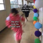 Black chasing red | Magician who told me to take one random card; Me who took his credit card | image tagged in black chasing red | made w/ Imgflip meme maker