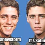 Kids in New York today | It's Saturday; Big snowstorm | image tagged in chico buarque happy sad,blizzard,but thats none of my business,snow joke,snow day,weekend | made w/ Imgflip meme maker