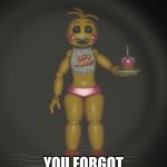 chica | EXCUSE ME SIR; YOU FORGOT YOUR CUPCAKE | image tagged in chica from fnaf 2 | made w/ Imgflip meme maker