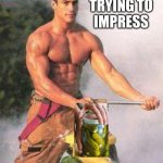 Sexy Fireman | ME TRYING TO IMPRESS; MY CRUSH | image tagged in sexy fireman | made w/ Imgflip meme maker