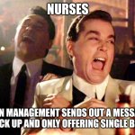 Nurses | NURSES; WHEN MANAGEMENT SENDS OUT A MESSAGES TO PICK UP AND ONLY OFFERING SINGLE BONUS | image tagged in two laughing men | made w/ Imgflip meme maker