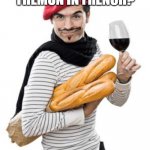 scumbag french | WHAT IS THEMON IN FRENCH? LEMON | image tagged in scumbag french | made w/ Imgflip meme maker