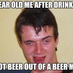 drunk guy | 5 YEAR OLD ME AFTER DRINKING; ROOT BEER OUT OF A BEER MUG | image tagged in drunk guy | made w/ Imgflip meme maker