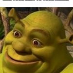 Shrek Face | WHEN YOU STUB YOUR TOE AND YOUR NEXT TO YOUR FAMILY | image tagged in shrek face | made w/ Imgflip meme maker