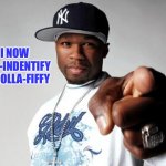 50 Cent | I NOW SELF-INDENTIFY AS DOLLA-FIFFY | image tagged in 50 cent | made w/ Imgflip meme maker