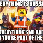Everything is Awesome | EVERYTHING IS BUSSIN'; EVERYTHING'S NO CAP WHEN YOU'RE PART OF THE TEAM | image tagged in everything is awesome | made w/ Imgflip meme maker