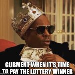 When someone wins the lottery | GUBMENT WHEN IT’S TIME TO PAY THE LOTTERY WINNER | image tagged in dave chappelle money | made w/ Imgflip meme maker