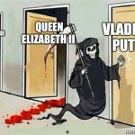 Grim Reaper Knocking Door | VLADIMIR PUTIN; QUEEN ELIZABETH II; TECHNOBLADE | image tagged in grim reaper knocking door | made w/ Imgflip meme maker