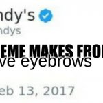 Wendy's Twitter | i wii shave eyebrows; IF THIS MEME MAKES FRONT PAGE | image tagged in wendy's twitter | made w/ Imgflip meme maker