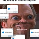 Change My Mind: verbal communication is overrated | *Any social interaction occurs*
My ability to speak English:; Loading, please wait | image tagged in brain fart,me no understando,i'm for sure a super duper normal person,meep | made w/ Imgflip meme maker