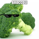 broccoli | BROCCOLI | image tagged in broccoli | made w/ Imgflip meme maker