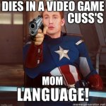 Captain America Language | DIES IN A VIDEO GAME; CUSS'S; MOM | image tagged in captain america language,mom,gaming | made w/ Imgflip meme maker