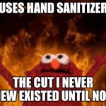 elmo maligno | *USES HAND SANITIZER*; THE CUT I NEVER KNEW EXISTED UNTIL NOW: | image tagged in elmo maligno | made w/ Imgflip meme maker