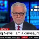 CNN "Wolf of Fake News" Fanfiction | BRUH LOOK AT THIS DUUUDE. Breaking News I am a dinosaur!!!!!!! | image tagged in cnn wolf of fake news fanfiction | made w/ Imgflip meme maker