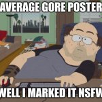 RPG Fan Meme | AVERAGE GORE POSTER; "WELL I MARKED IT NSFW" | image tagged in memes,rpg fan | made w/ Imgflip meme maker