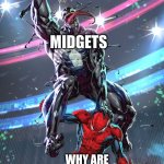 to tall | MIDGETS; WHY ARE YOU SO TALL | image tagged in venom slam dunk | made w/ Imgflip meme maker