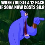 Soda Is Now $8.99 | WHEN YOU SEE A 12 PACK OF SODA NOW COSTS $8.99 | image tagged in jaw dropping,soda,money,omg,inflation | made w/ Imgflip meme maker