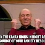When the Xanax kicks in right as the real-life source of your anxiety resolves itself. | WHEN THE XANAX KICKS IN RIGHT AS THE REAL-LIFE SOURCE OF YOUR ANXIETY RESOLVES ITSELF | image tagged in happy picard,xanax,anxiety,pleasantly surprised,overjoyed,joy | made w/ Imgflip meme maker