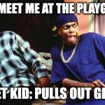 Don't mess with the quiet kid | BULLY: MEET ME AT THE PLAYGROUND; QUIET KID: PULLS OUT GLOCK | image tagged in ice cube damn | made w/ Imgflip meme maker