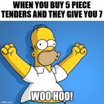 Carl's Jr. And Hardees in a Nutshell | WHEN YOU BUY 5 PIECE
TENDERS AND THEY GIVE YOU 7; WOO HOO! | image tagged in woohoo homer simpson,fast food,chicken nuggets,carls jr,hardees,memes | made w/ Imgflip meme maker