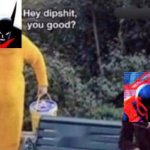 Hey dipshit you good? | image tagged in hey dipshit you good,spiderman,batman,death battle | made w/ Imgflip meme maker