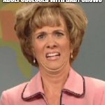 Why are there so many people like this? | WHEN YOU SEE A GROWN ADULT OBSESSED WITH BABY SHOWS | image tagged in disgusted kristin wiig,baby show,adult | made w/ Imgflip meme maker