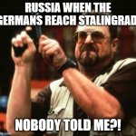 More Countryhumans thangs | RUSSIA WHEN THE GERMANS REACH STALINGRAD:; NOBODY TOLD ME?! | image tagged in gun | made w/ Imgflip meme maker