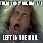 Scary Harry | ME WHEN THERE’S ONLY ONE HALF EATEN DONUT; LEFT IN THE BOX. | image tagged in memes,scary harry | made w/ Imgflip meme maker