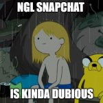 ngl snapchat is kinda dubious | NGL SNAPCHAT; IS KINDA DUBIOUS | image tagged in memes,life sucks,snapchat,high school,sus | made w/ Imgflip meme maker