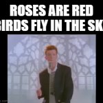 Rick Astley is alive | ROSES ARE RED
BIRDS FLY IN THE SKY | image tagged in gifs,rick roll,roses are red,birds | made w/ Imgflip video-to-gif maker