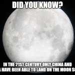 New Moon Race | DID YOU KNOW? IN THE 21ST CENTURY ONLY CHINA AND INDIA HAVE BEEN ABLE TO LAND ON THE MOON SO FAR | image tagged in full moon | made w/ Imgflip meme maker
