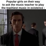 Real | Popular girls on their way to ask the music teacher to play the trashiest music in existence : | image tagged in gifs,funny,relatable,popular,music,front page plz | made w/ Imgflip video-to-gif maker